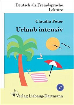 Urlaub intensiv: A1 Roman mit Übungen - für Jugendliche und Erwachsene, Deutsch lesen und lernen