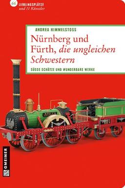 Nürnberg und Fürth, die ungleichen Schwestern: 66 Lieblingsplätze und 11 Künstler