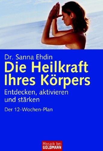 Die Heilkraft Ihres Körpers: Entdecken, aktivieren und stärken - Der 12-Wochen-Plan