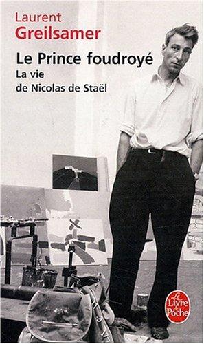 Le prince foudroyé : la vie de Nicolas de Staël