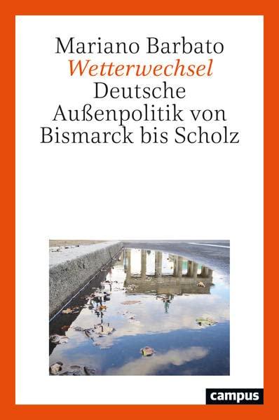 Wetterwechsel: Deutsche Außenpolitik von Bismarck bis Scholz