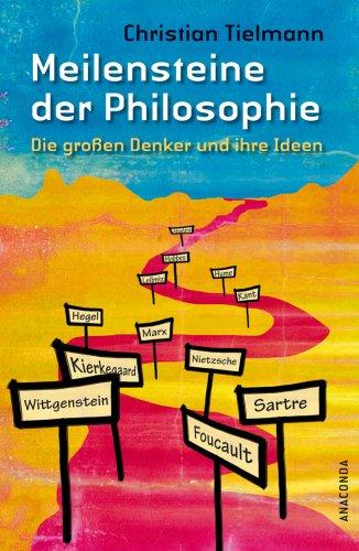 Meilensteine der Philosophie. Die großen Denker und ihre Ideen