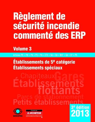 Règlement de sécurité incendie commenté des ERP. Vol. 3. Etablissements de 5e catégorie, établissements spéciaux : articles PE, PO, PU, PX, PA, CTS, SG, OA, REF, GA, EF, PS