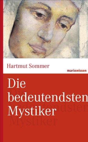 Die bedeutendsten Mystiker: Große Mystiker des Christentums aus zwei Jahrtausenden