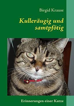 Kulleräugig und samtpfötig: Erinnerungen einer Katze