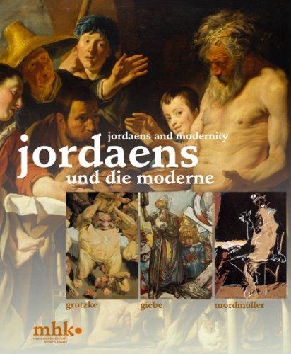 Katalog Jordaens und die Moderne: Katalog der Museumslandschaft Hessen Kassel, Band 52; erscheint anlässlich der Ausstellung "Jordaens und die ... Kassel 1. März bis 16. Juni 2013