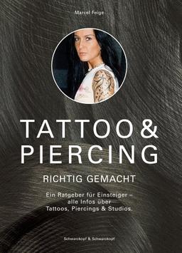 Tattoo und Piercing richtig gemacht: Ein Ratgeber für Einsteiger - alle Infos über Tattoos, Piercings & Studios