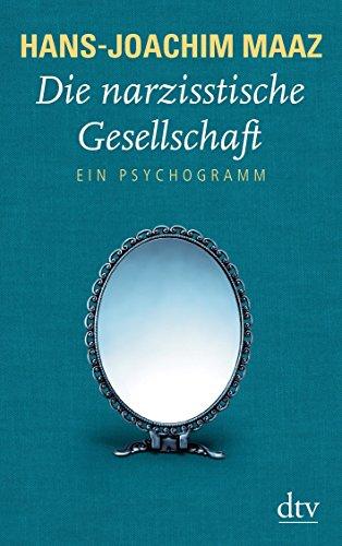 Die narzisstische Gesellschaft: Ein Psychogramm