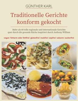 Traditionelle Gerichte konform gekocht: Mehr als 60 tolle Gerichte quer durch die gesunde Küche inspiriert von Anthony William - alle mit Fotos - vegan, glutenfrei, fettarm, sojafrei, salzarm u.v.m.