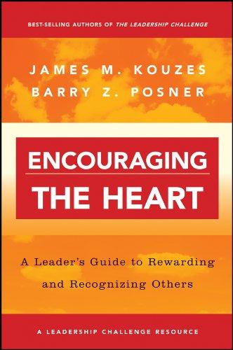 Encouraging the Heart: A Leader's Guide to Rewarding and Recognizing Others (J-B Leadership Challenge: Kouzes/Posner, Band 5)