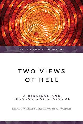 Two Views of Hell: A Biblical & Theological Dialogue (Spectrum Multiview Book)