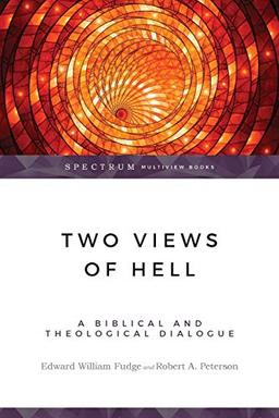 Two Views of Hell: A Biblical & Theological Dialogue (Spectrum Multiview Book)