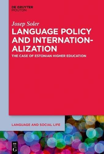 Language Policy and the Internationalization of Universities: A Focus on Estonian Higher Education (Language and Social Life, Band 15)