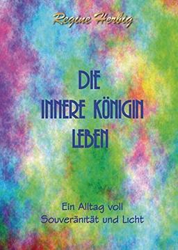 Die innere Königin leben: Ein Alltag voll Souveränität und Licht