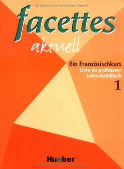 facettes aktuell 1: Ein Französischkurs / Livre du professeur - Lehrerhandbuch