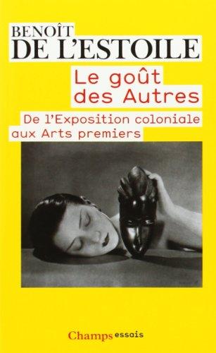 Le goût des autres : de l'Exposition coloniale aux arts premiers