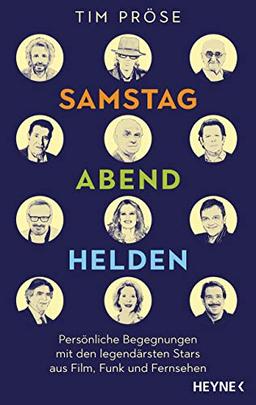 Samstagabendhelden: Persönliche Begegnungen mit den legendärsten Stars aus Film, Funk und Fernsehen -