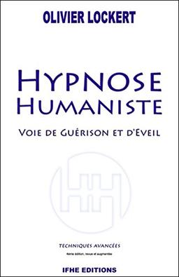 Hypnose humaniste : voie de guérison et d'éveil : techniques avancées