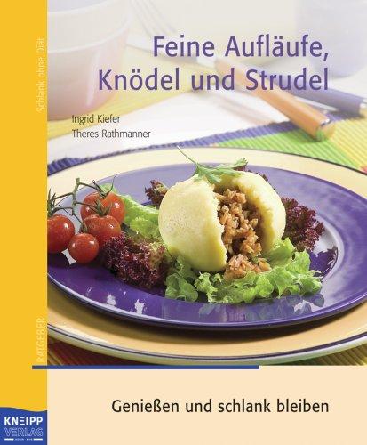 Feine Aufläufe, Knödel und Strudel: Geniessen und schlank bleiben