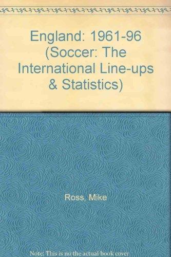 England: 1961-96 (Soccer: The International Line-ups & Statistics S.)