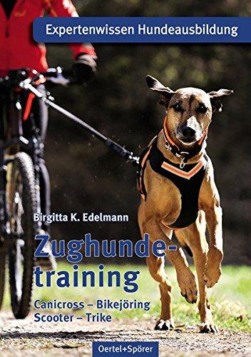 Zughundetraining. Expertenwissen Hundeausbildung: Canicross, Bikejöring, Scooter, Trike