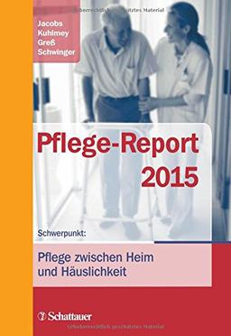 Pflege-Report 2015: Schwerpunkt: Pflege zwischen Heim und Häuslichkeit