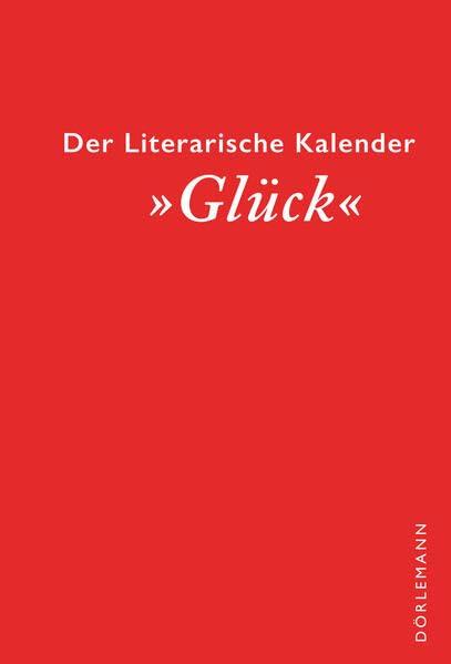 Glück: Der literarische Kalender: Immerwährender Kalender / Taschenkalender