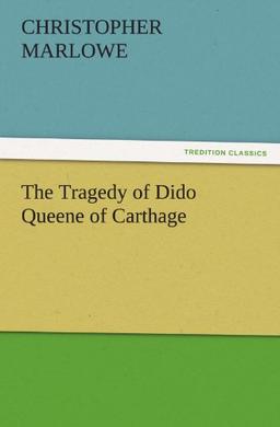 The Tragedy of Dido Queene of Carthage (TREDITION CLASSICS)