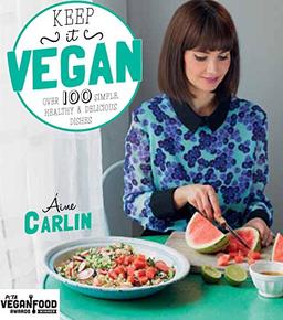 KEEP IT VEGAN: OVER 100 SIMPLE HEALTHY