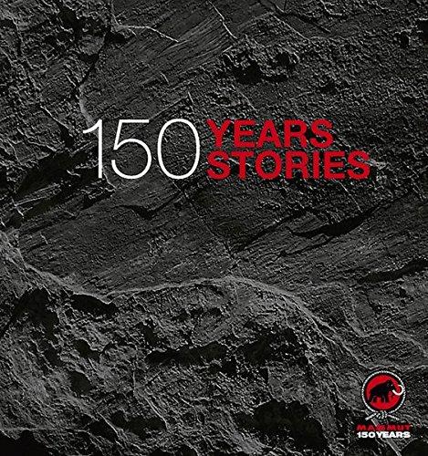 Mammut - 150 Years, 150 Stories: Offizielles Jubiläumsbuch zu 150 Jahre Mammut