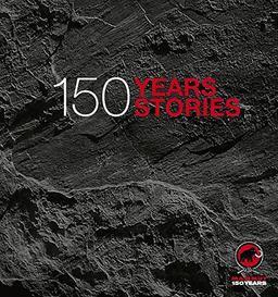 Mammut - 150 Years, 150 Stories: Offizielles Jubiläumsbuch zu 150 Jahre Mammut