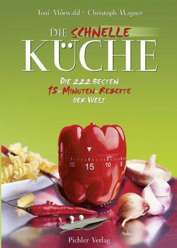 Die schnelle Küche: Die besten 15-Minuten-Rezepte: Die 222 besten 15-Minuten-Rezepte der Welt