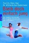 Bleib doch einfach jung: Das Komplettprogramm für Jugend, Vitalität und Gesundheit