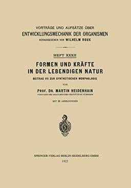 Formen und Kräfte in der Lebendigen Natur: Beitrag VII zur Synthetischen Morphologie (Vorträge und Aufsätze über Entwicklungsmechanik der Organismen, 32, Band 32)