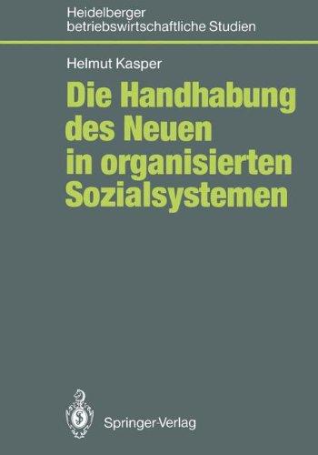 Die Handhabung des Neuen in organisierten Sozialsystemen (Betriebswirtschaftliche Studien) (German Edition)