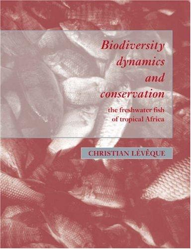 Biodiversity Dynamics & Conservatn: The Freshwater Fish of Tropical Africa