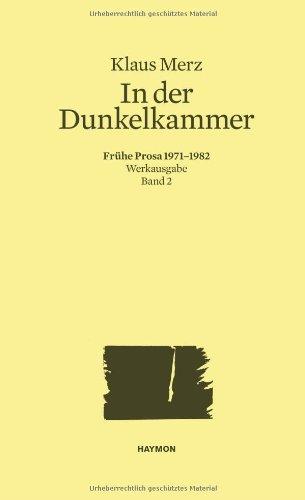 In der Dunkelkammer. Frühe Prosa 1971-1982. Werkausgabe Band 2 (Werkausgabe Klaus Merz)