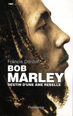 Bob Marley : destin d'une âme rebelle