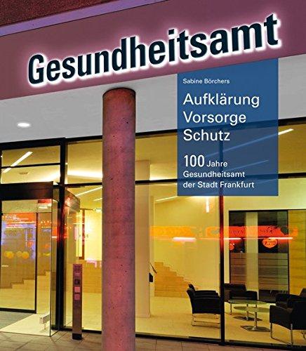 Aufklärung - Vorsorge - Schutz: 100 Jahre Gesundheitsamt der Stadt Frankfurt