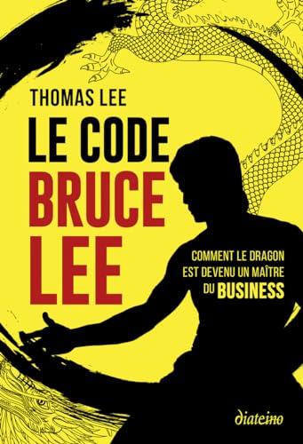 Le code Bruce Lee : comment le dragon est devenu un maître du business