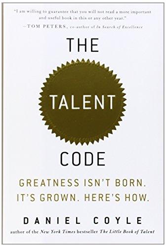 The Talent Code: Greatness Isn't Born. It's Grown. Here's How.