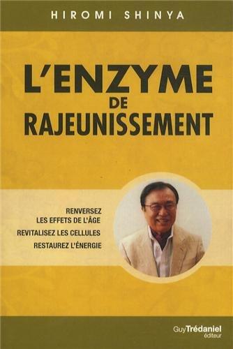 L'enzyme de rajeunissement : renversez les effets de l'âge, revitalisez les cellules, restaurez l'énergie