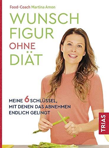 Wunschfigur ohne Diät: Meine 6 Schlüssel, mit denen das Abnehmen endlich gelingt