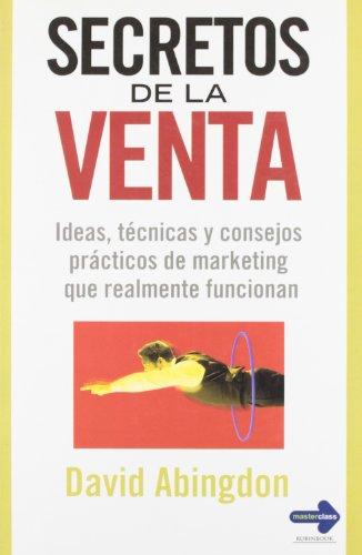 Secretos de la venta: Ideas, Técnicas Y Consejos Prácticos de Marketing Que Realmente Funcionan (Masterclass)