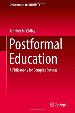 Postformal Education: A Philosophy for Complex Futures (Critical Studies of Education)