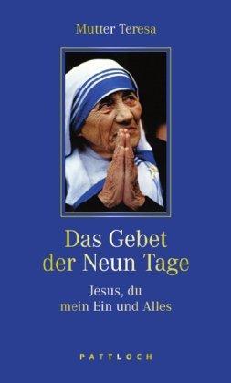 Mutter Teresa. Das Gebet der Neun Tage: Jesus, Du mein Ein und Alles