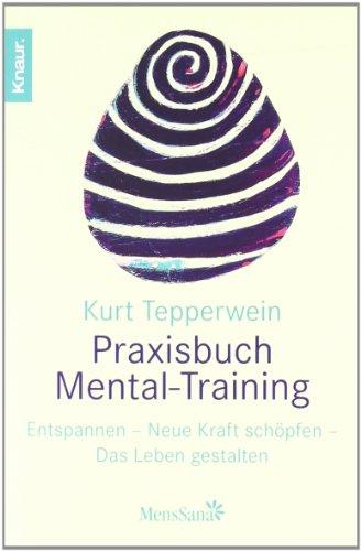 Praxisbuch Mental-Training: Entspannen - Neue Kraft schöpfen - Das Leben gestalten