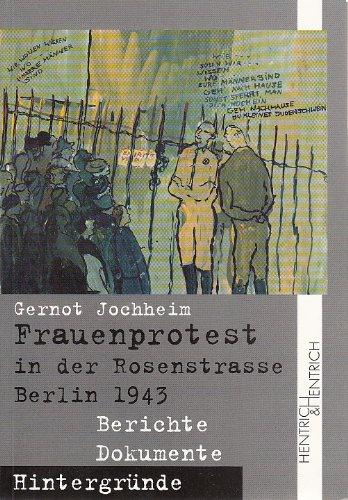 Frauenprotest in der Rosenstraße Berlin 1943: Berichte, Dokumente, Hintergründe