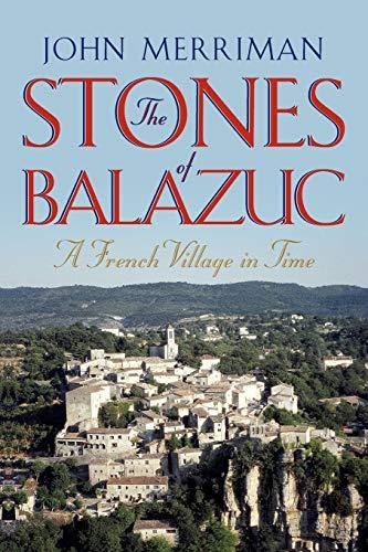 The Stones of Balazuc: A French Village in Time: A French Village Through Time