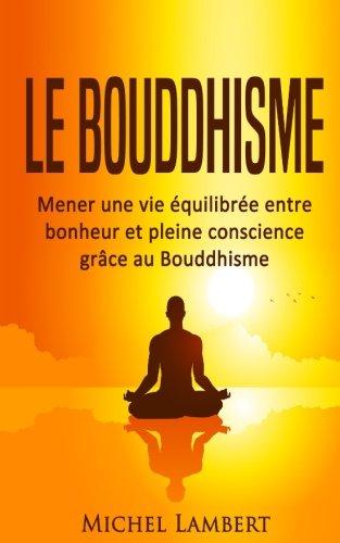 Le Bouddhisme: Mener une vie équilibrée entre bonheur et pleine conscience grâce au Bouddhisme